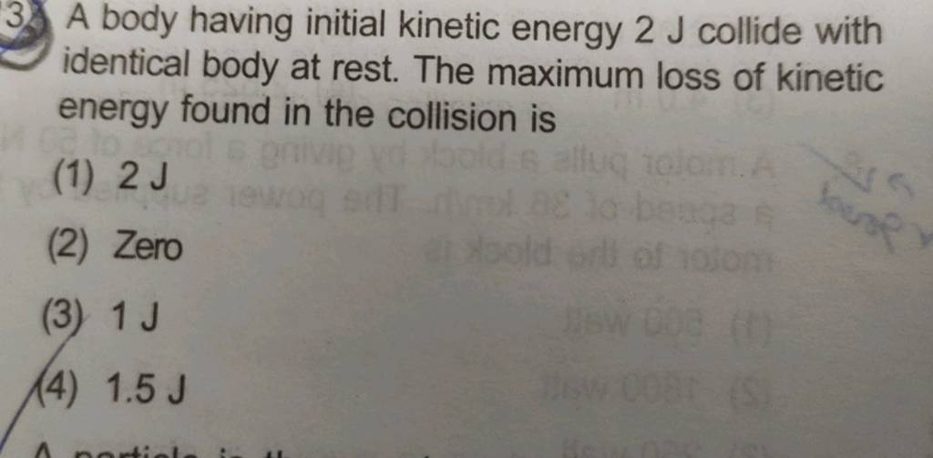 A body having initial kinetic energy 2mathrm J collide with identical bod..