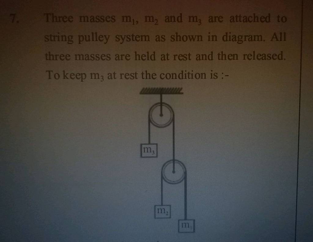 Three masses m, m, and mz are attached to a string as shown in the figure.  All three masses are held rest and then released. To keep m, rest, the  condition is