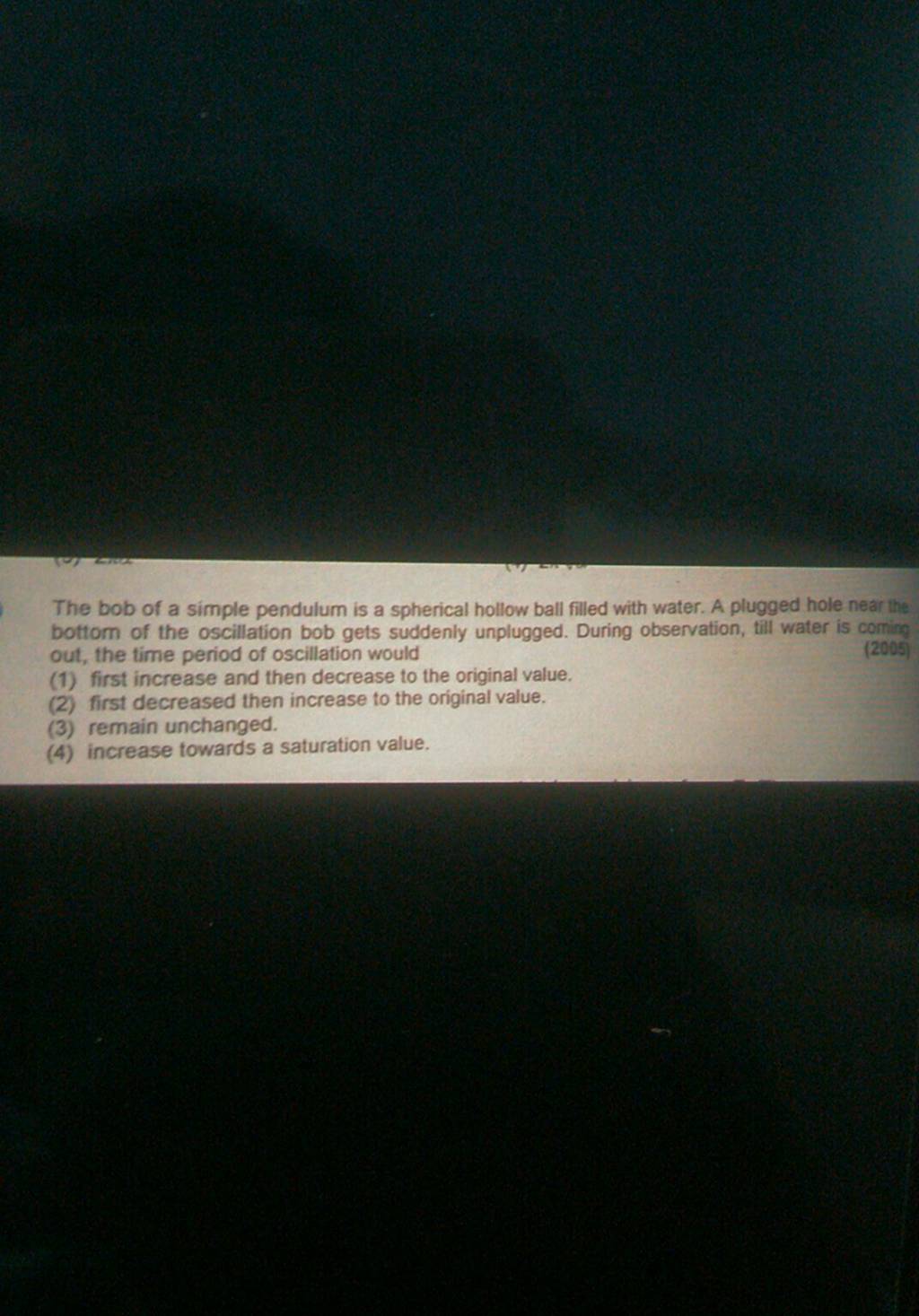 The bob of a simple pendulum is a spherical hollow ball filled with water..