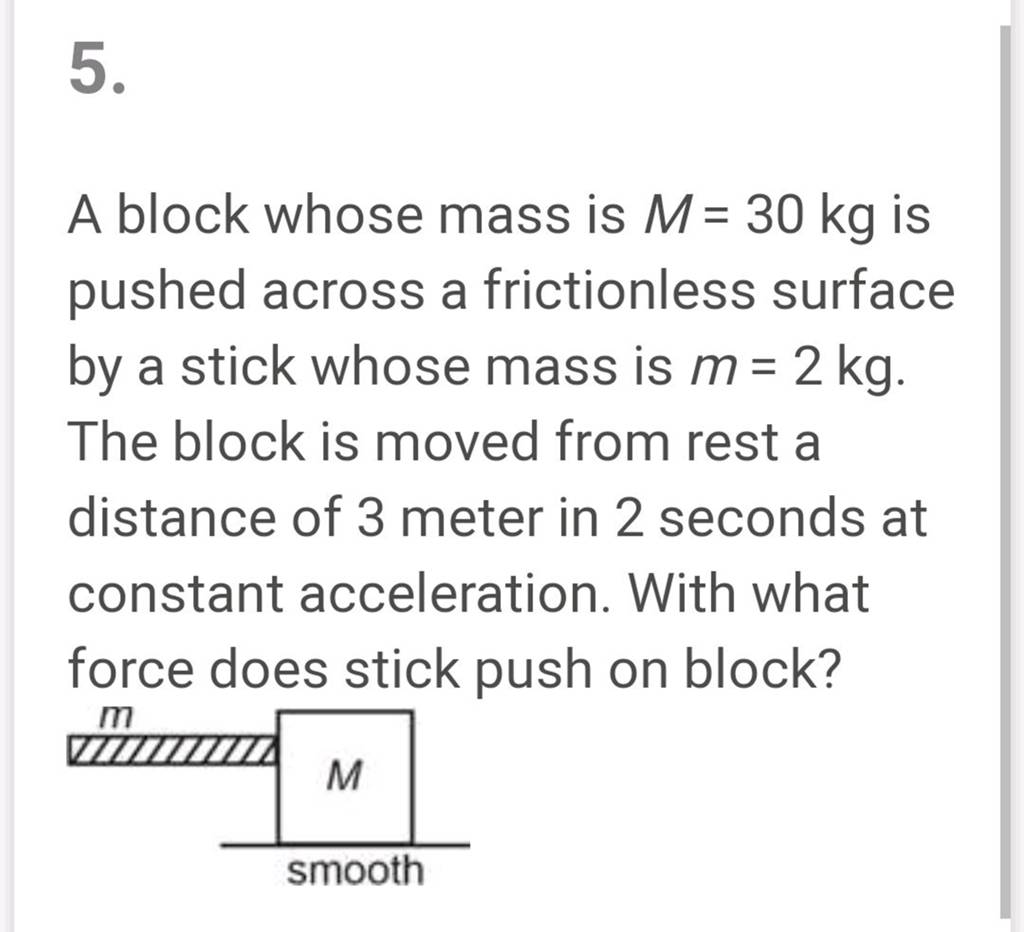 5. A block whose mass is M=30mathrm kg is pushed across a frictionless su..