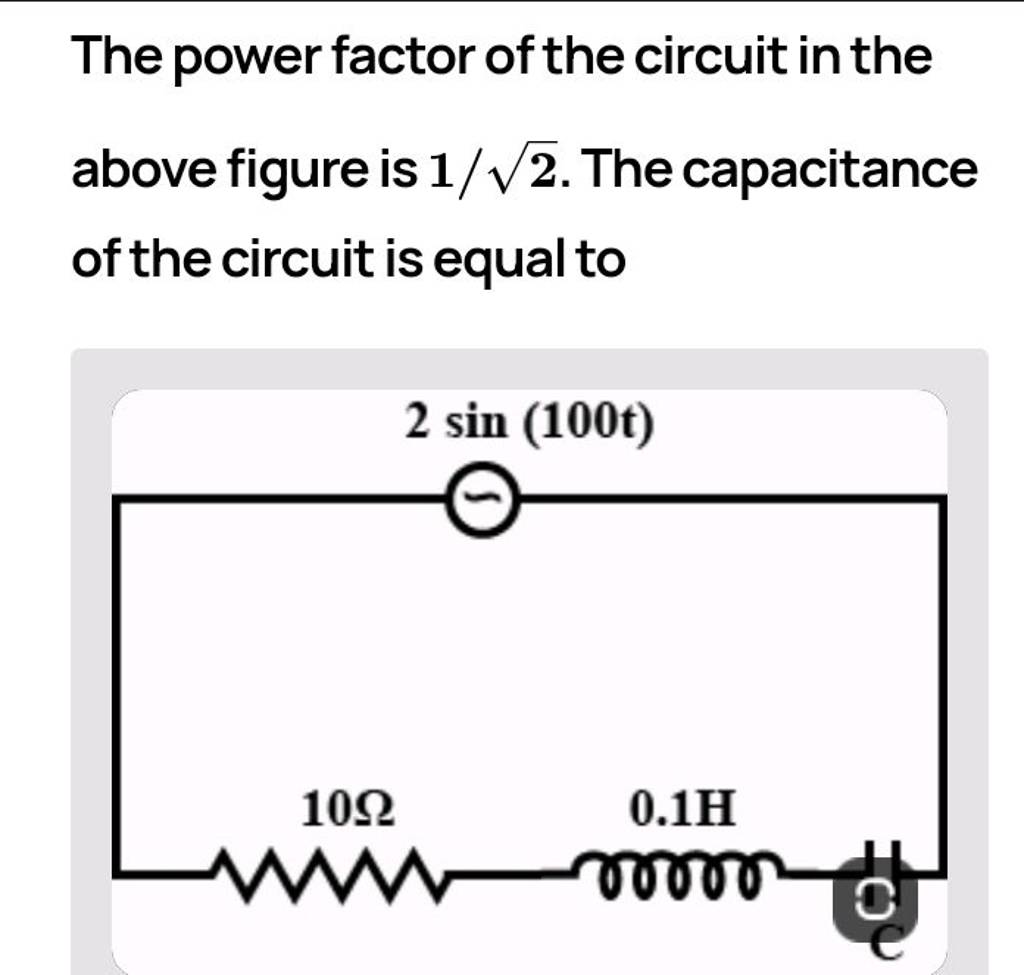 The power factor of the circuit in the above figure is 1/sqrt2. The capac..