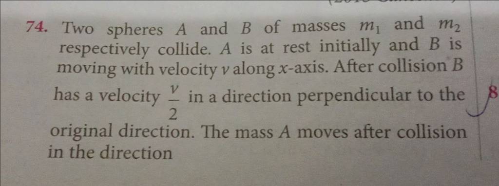 74. Two Spheres A And B Of Masses M1 And M2 Respectively Collide. A Is