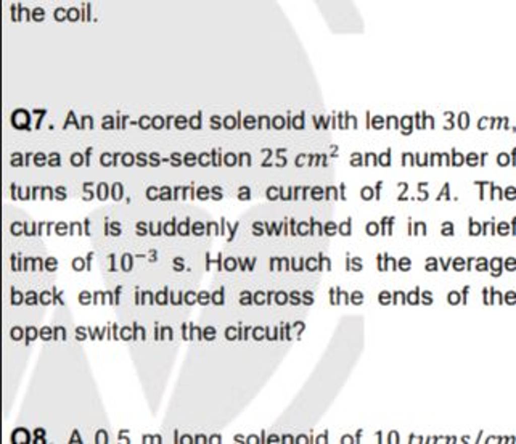 the coil. Q7. An aircored solenoid with length 30mathrm cm. area of cros..