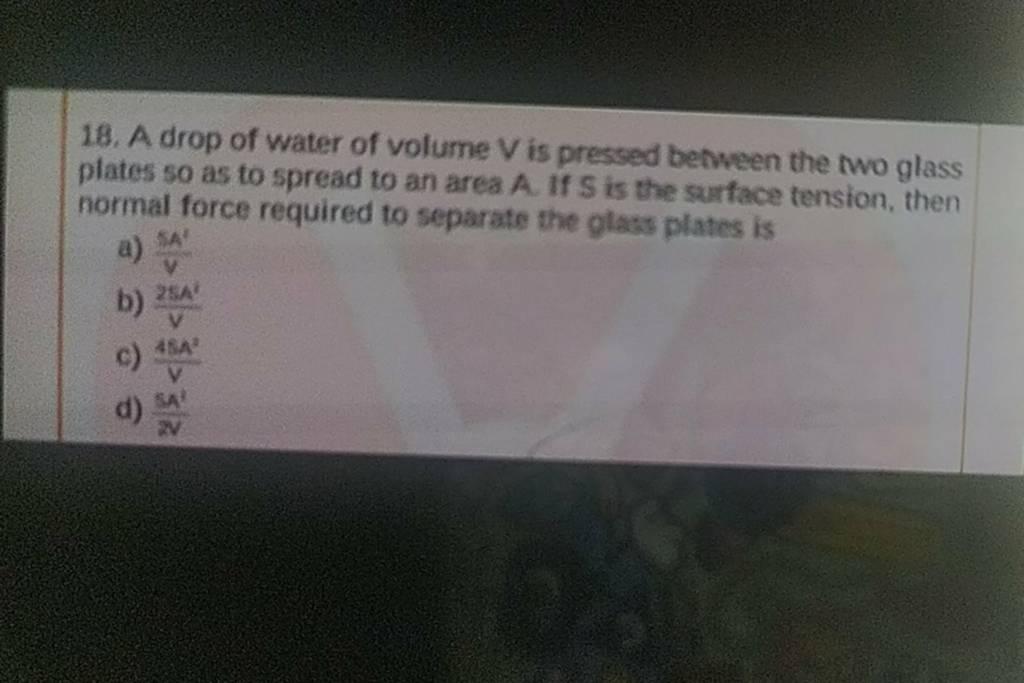 A drop of water of volume V is pressed between the two glass plates so as..