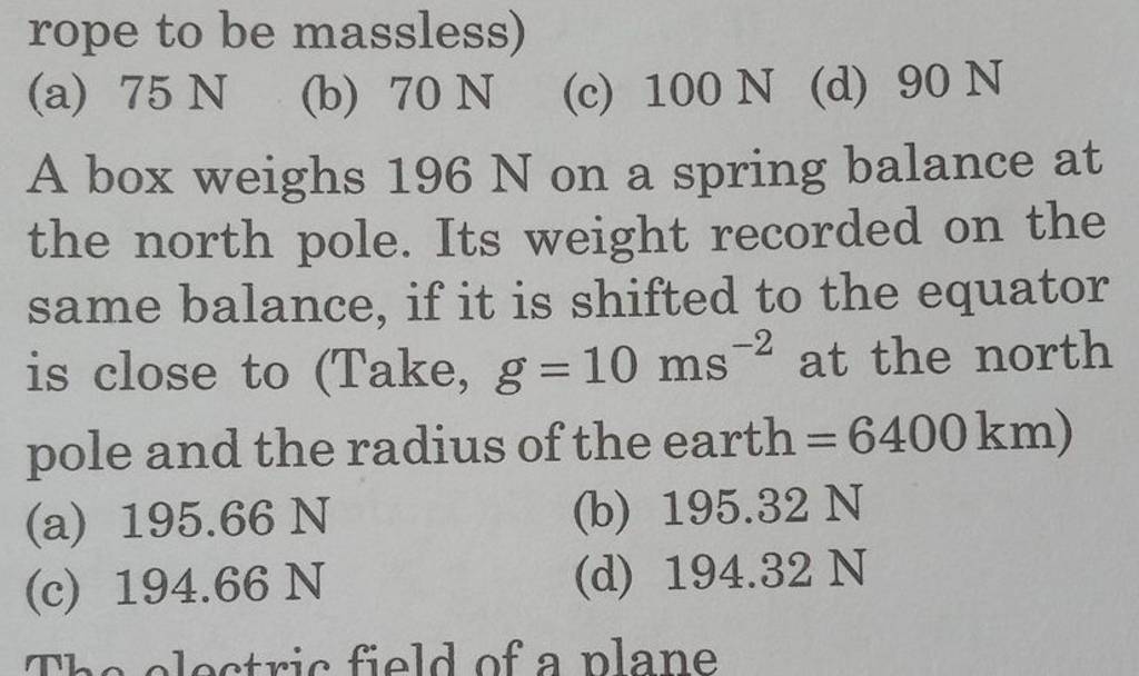 A box weighs 196mathrm N on a spring balance at the north pole. Its weigh..