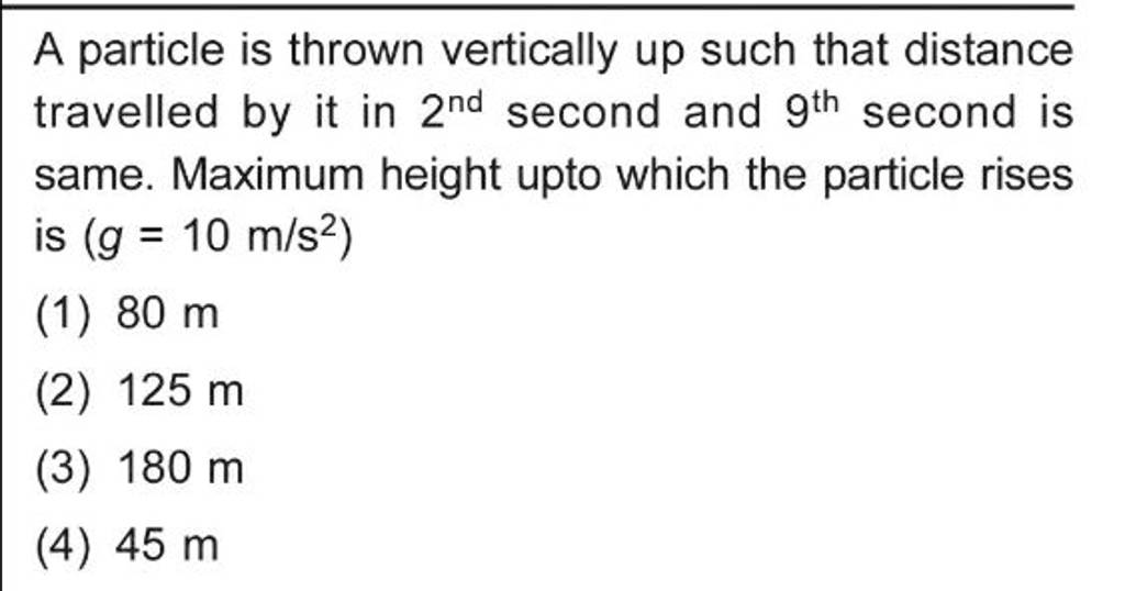 A particle is thrown vertically up such that distance travelled by it in
