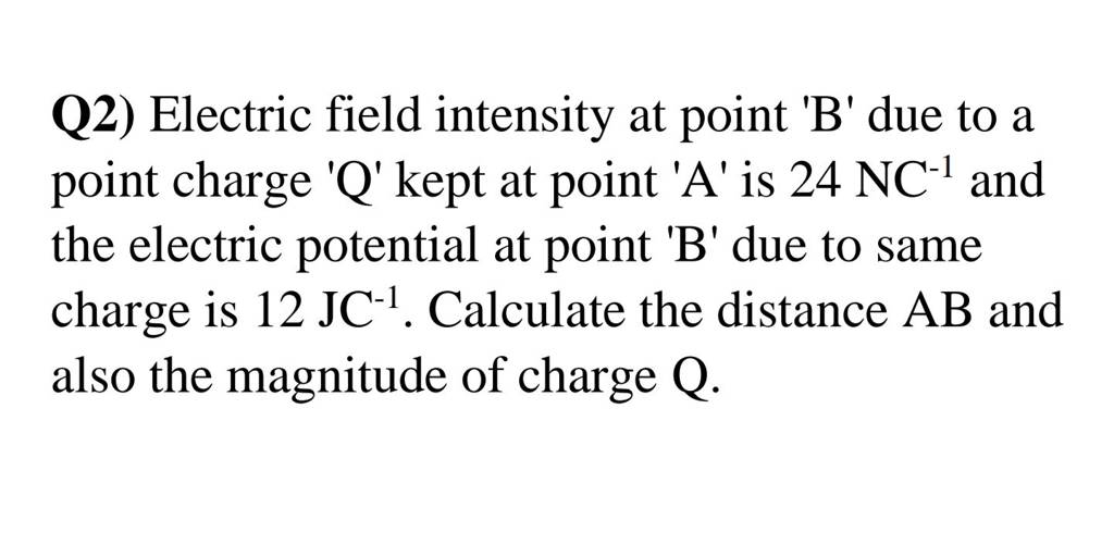 Q2) Electric field intensity at point B due to a point charge Q kept at p..
