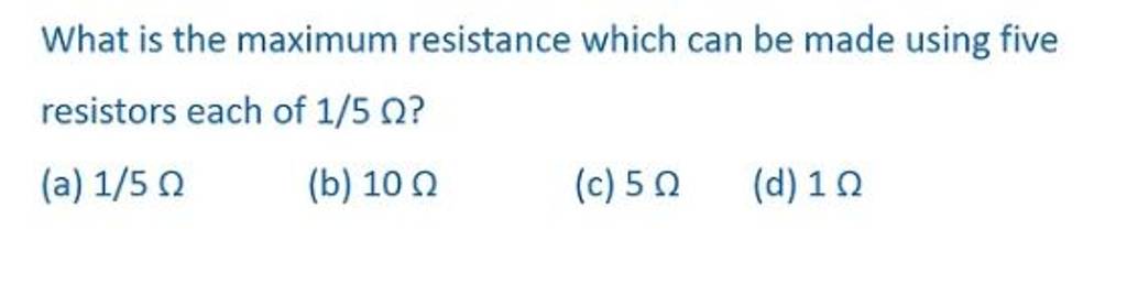What Is The Maximum Resistance Which Can Be Made Using Five Resistors Eac 