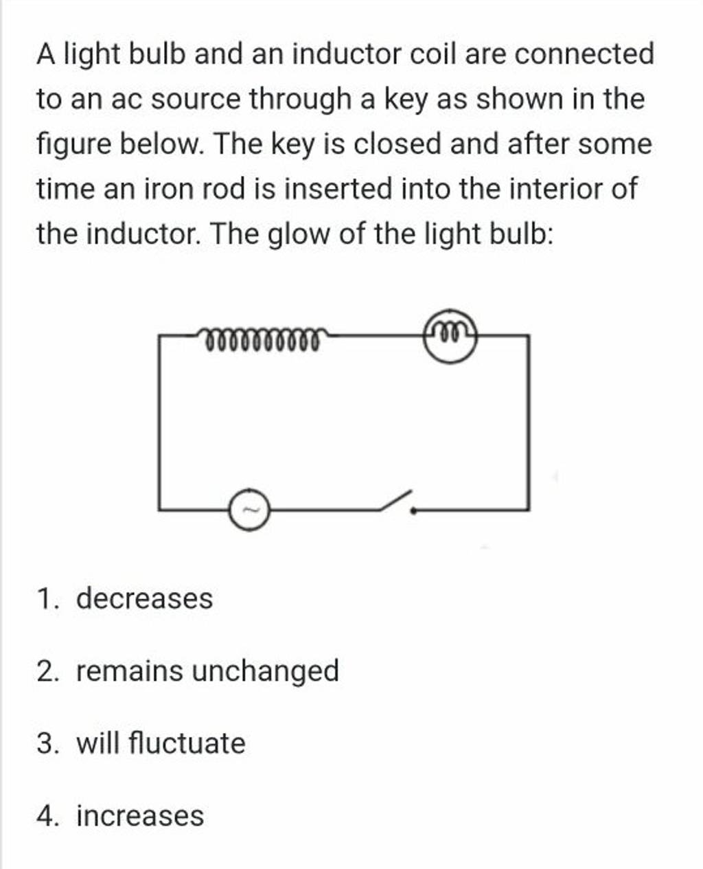 A light bulb and an inductor coil are connected to an ac source through a..