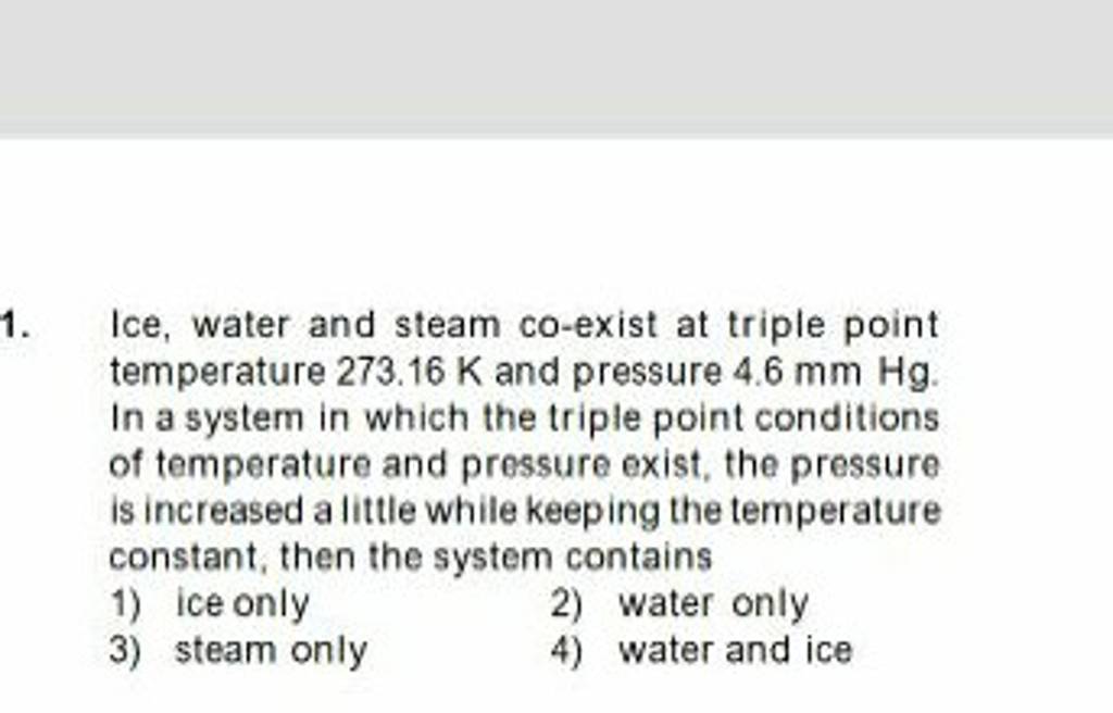 Ice, water and steam coexist at triple point temperature 273.16mathrm K