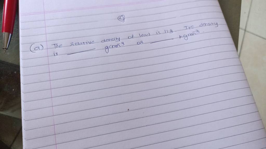 (1) (a) The relative density of lead is 11.3 Its density is gcrm 3 Filo