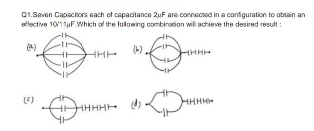 Q1.Seven Capacitors each of capacitance 2mumathrmF are connected in a 