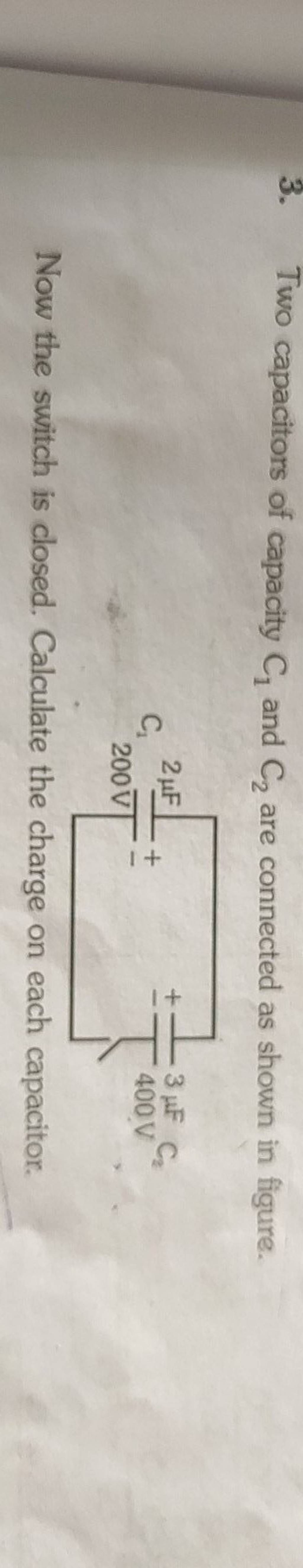 3. Two capacitors of capacity C1 and C2 are connected as shown in figur..