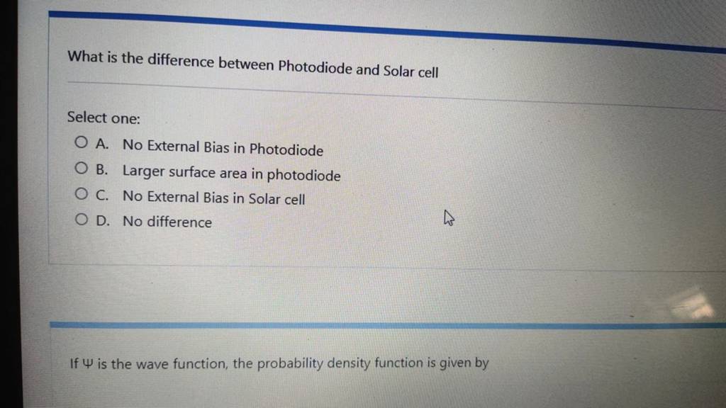 What is the difference between Photodiode and Solar cell Select one..