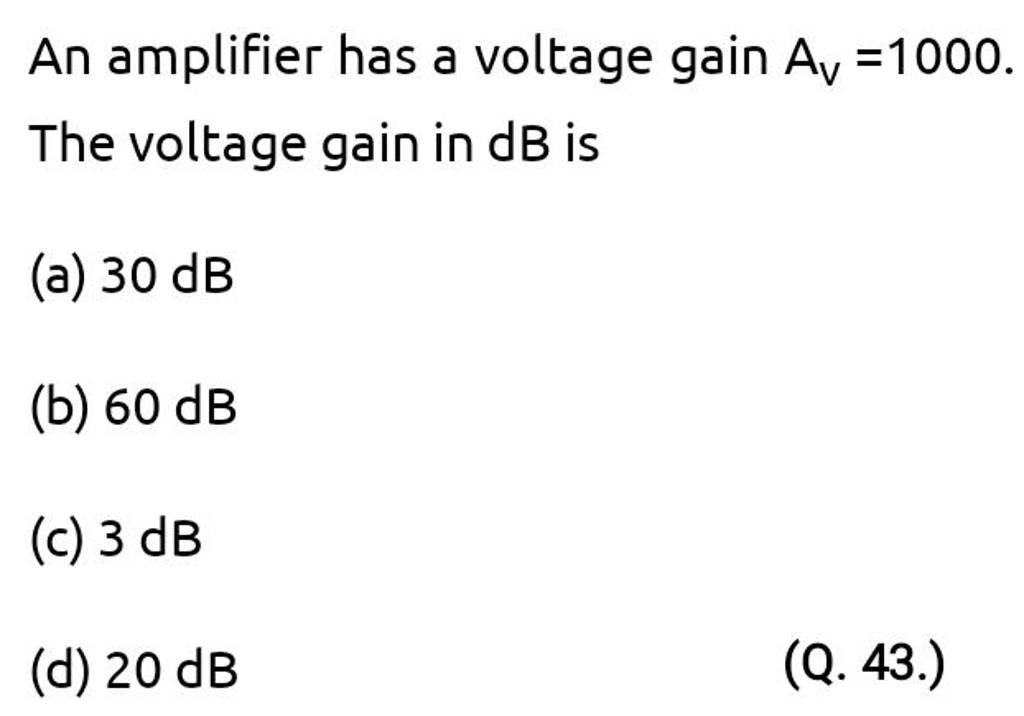 An amplifier has a voltage gain Av =1000. The voltage gain in dB is Filo