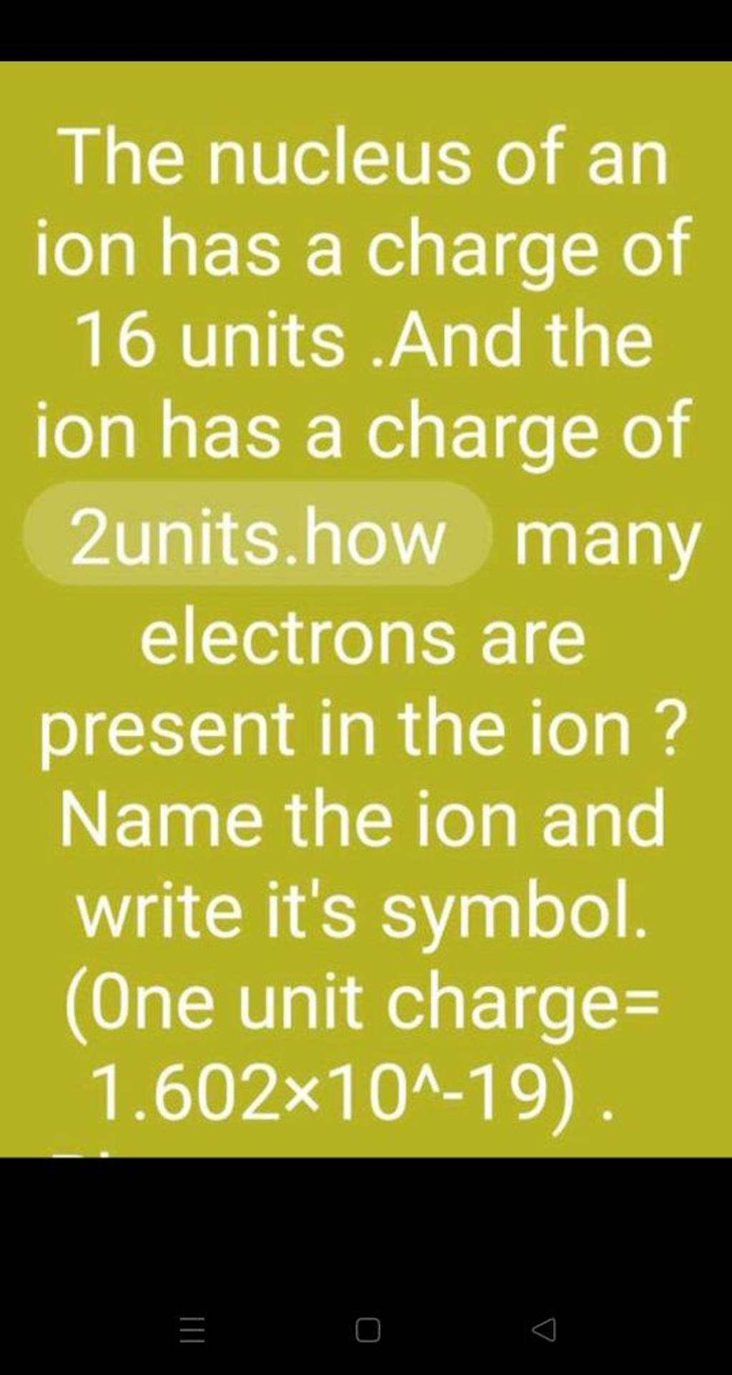 the-nucleus-of-an-ion-has-a-charge-of-16-units-and-the-ion-has-a-charge