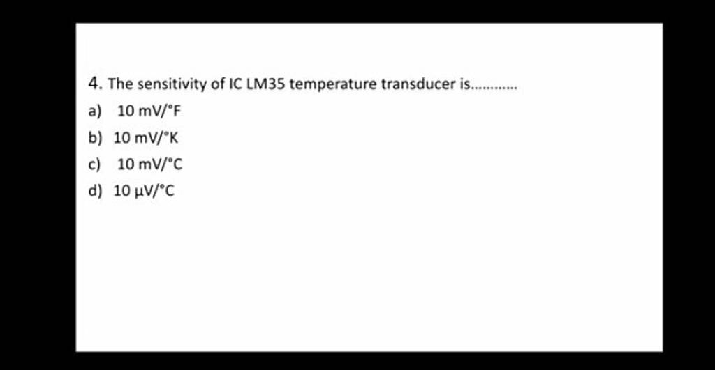 The sensitivity of IC LM35 temperature transducer is. Filo