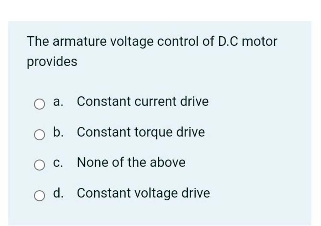 The armature voltage control of D.C motor provides Filo