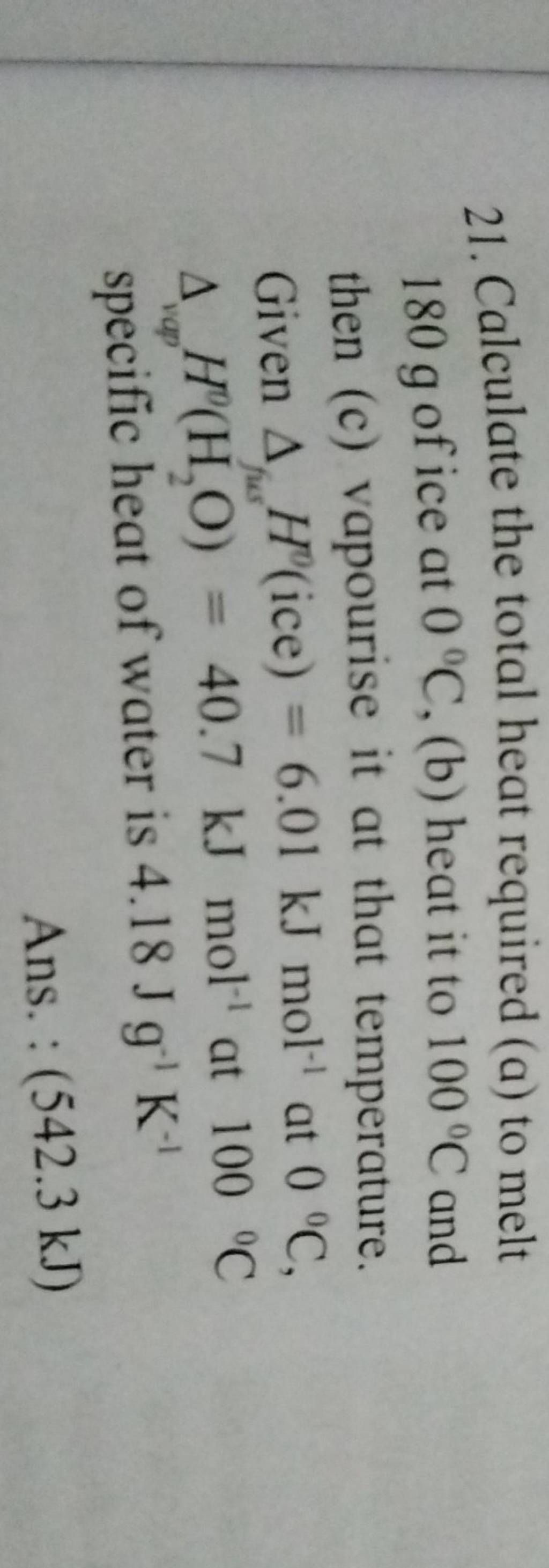 21. Calculate the total heat required (a) to melt 180 g of ice at 0∘C, (b..