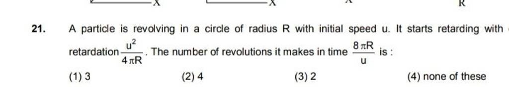 A particle is revolving in a circle of radius R with initial speed u. It