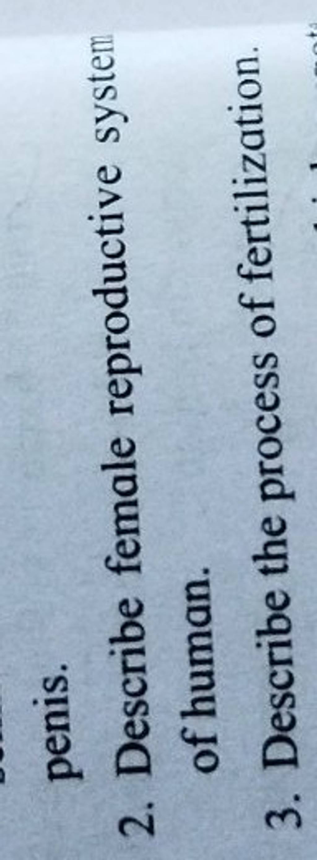 penis. 2. Describe female reproductive system of human. 3. Describe the p..