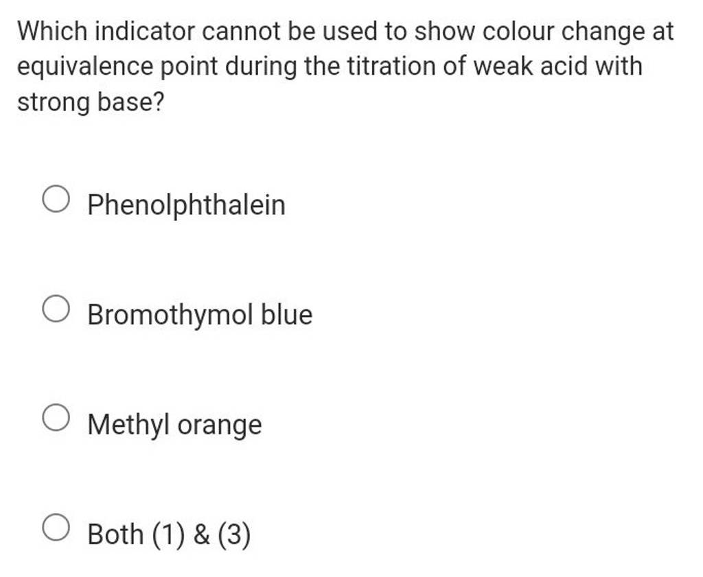 Which indicator cannot be used to show colour change at equivalence point..
