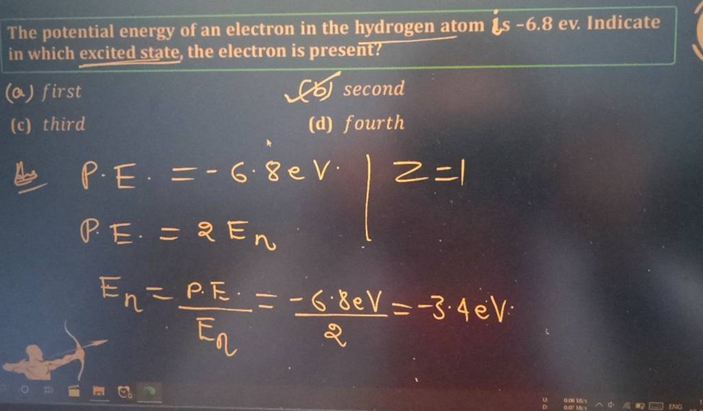 The potential energy of an electron in the hydrogen atom is −6.8 ev. Indi..
