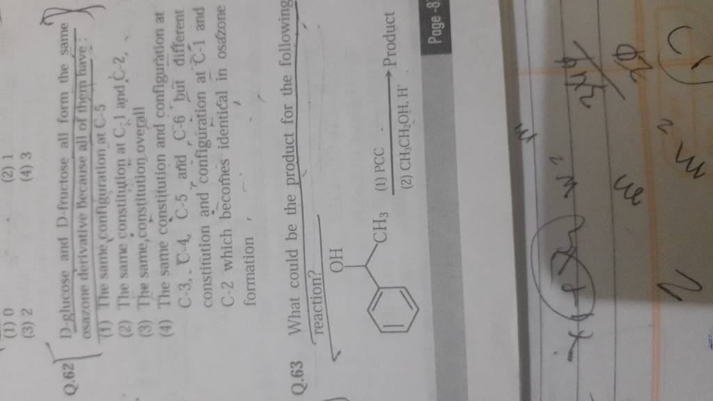 Q.62 Dglucose and Dfructose all form the same osazone derivative becaus..