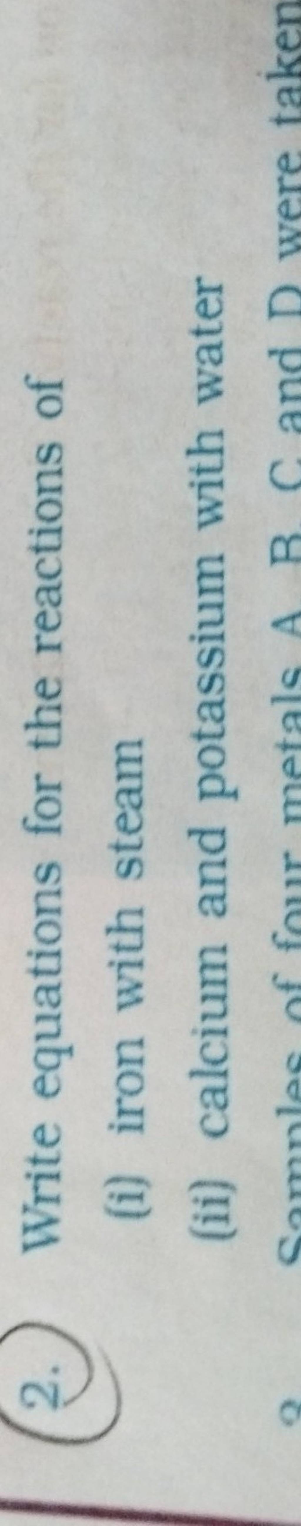 (2.) Write equations for the reactions of (i) iron with steam (ii) calciu..