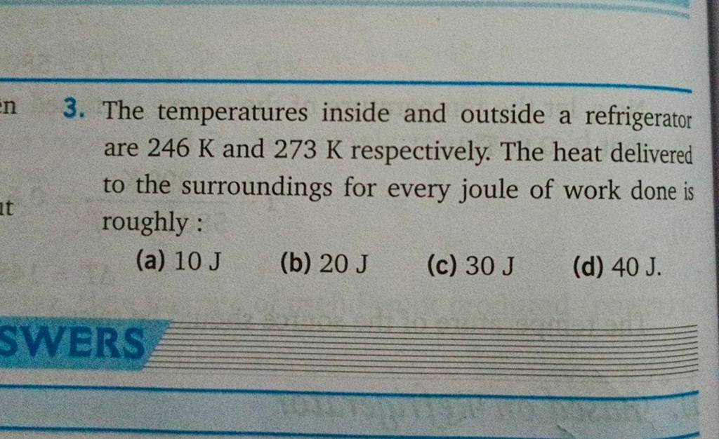 The temperatures inside and outside a refrigerator are 246 K and 273 K re..