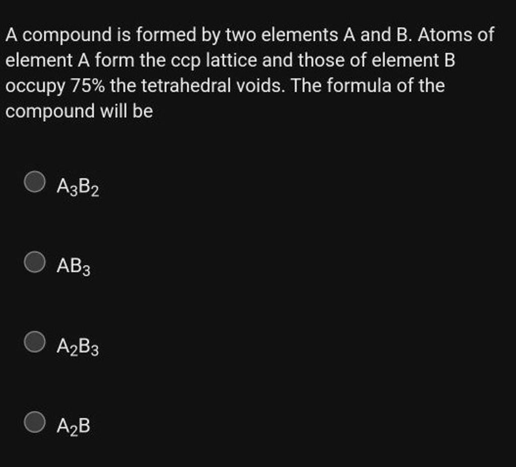 A Compound Is Formed By Two Elements A And B. Atoms Of Element A Form The..