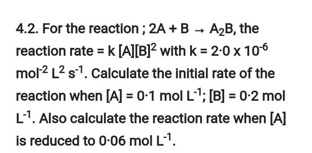 4.2. For The Reaction ; 2A+B→A2 B, The Reaction Rate =k[A][B]2 With K=2.0..