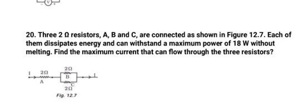 20. Three 2Ω Resistors, A,B And C, Are Connected As Shown In Figure 12.7...