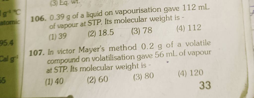 0.39 g of a liquid on vapourisation gave 112 mL of vapour at STP. Its mol..