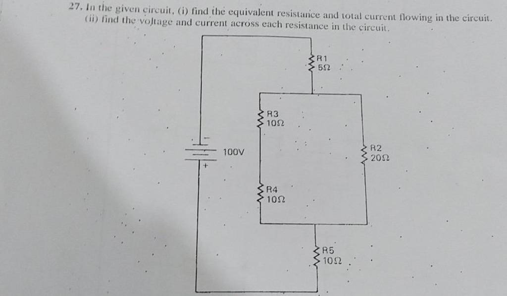 27. In the given circuit, (i) find the equivalent resistance and total cu..
