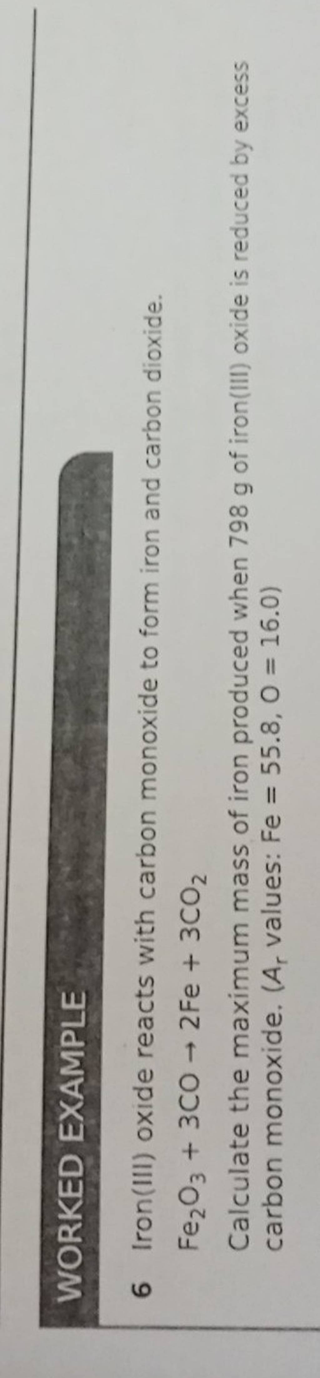 WORKED EXAMPLE 6 Iron(III) oxide reacts with carbon monoxide to form iron..