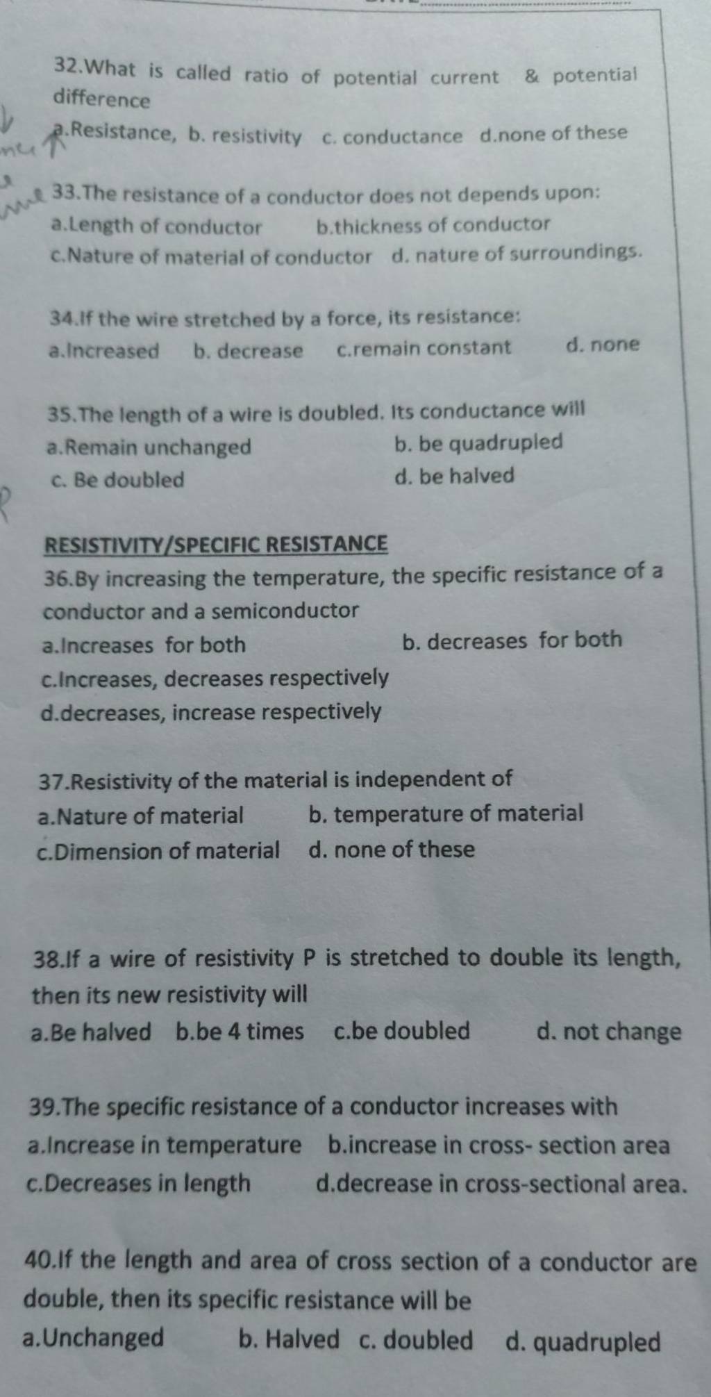 38.If a wire of resistivity P is stretched to double its length, then its..