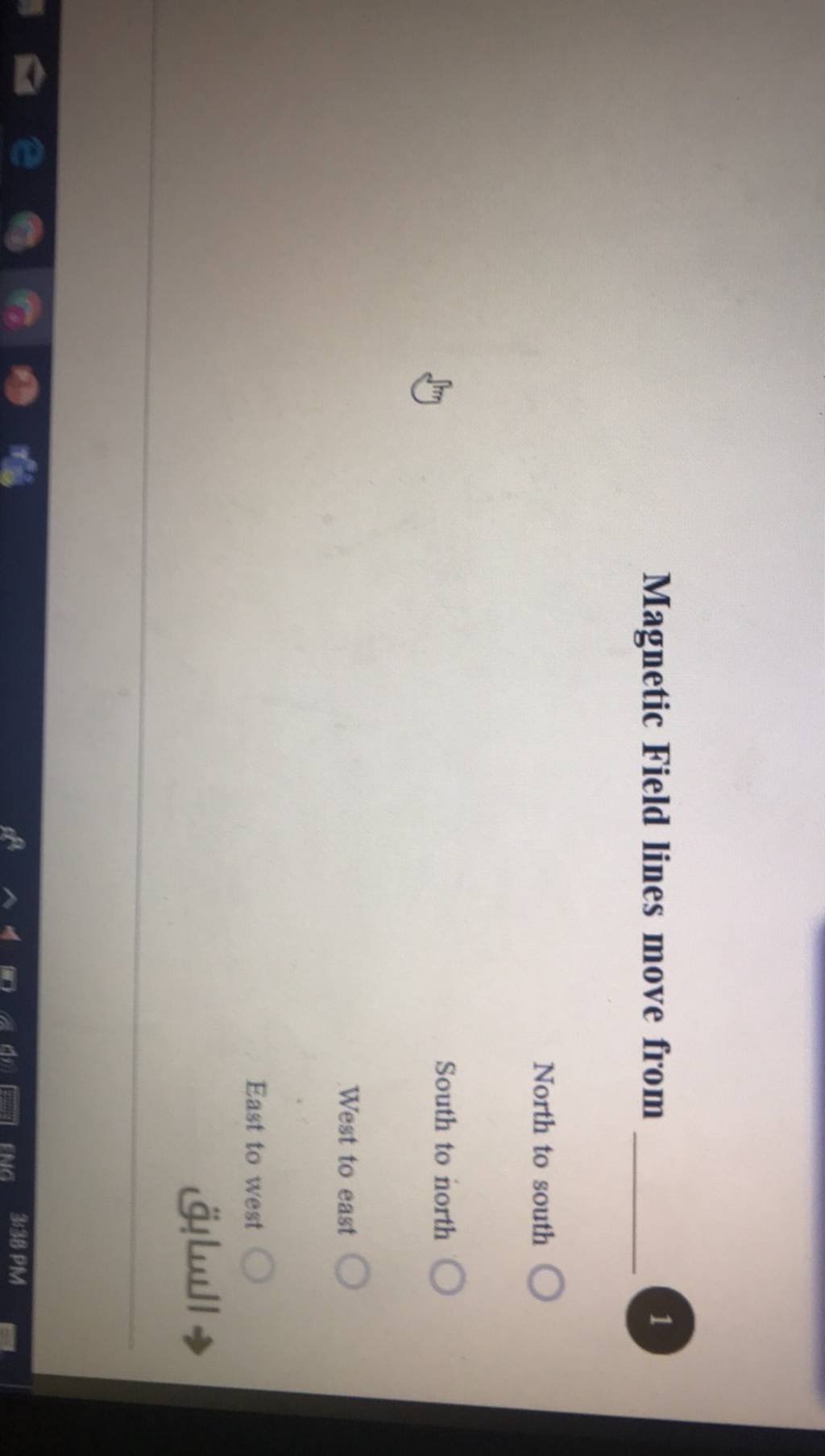 Field lines move from North to south South to north West to east..