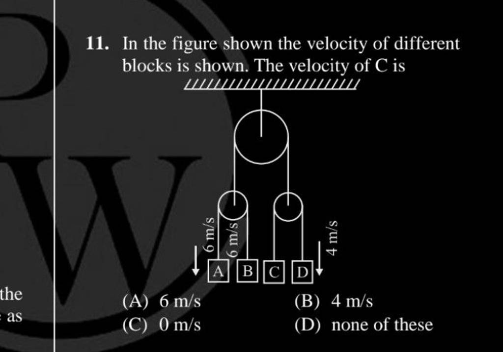 11. In the figure shown the velocity of different blocks is shown. The ve..