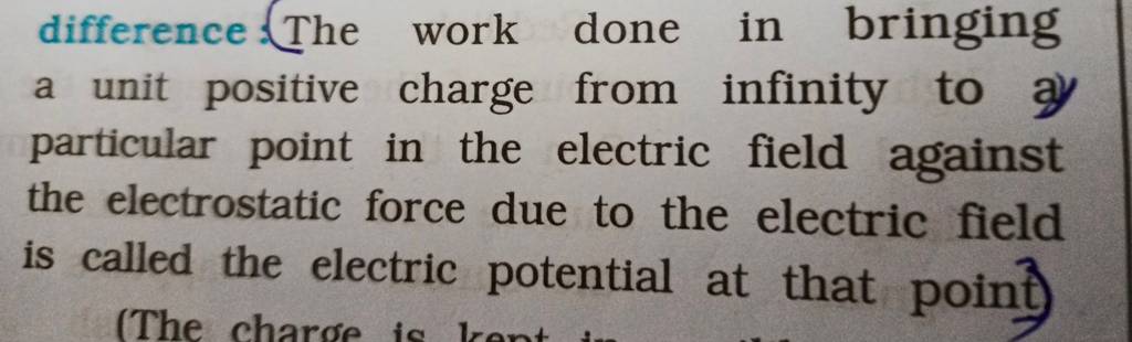 difference The work done in bringing a unit positive charge from infinity..