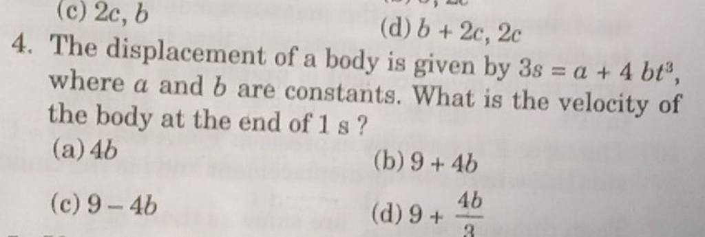 The displacement of a body is given by 3s=a+4bt3, where a and b are co