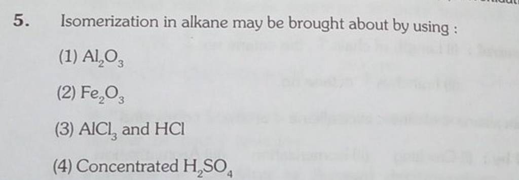 Isomerization in alkane may be brought about by using : | Filo