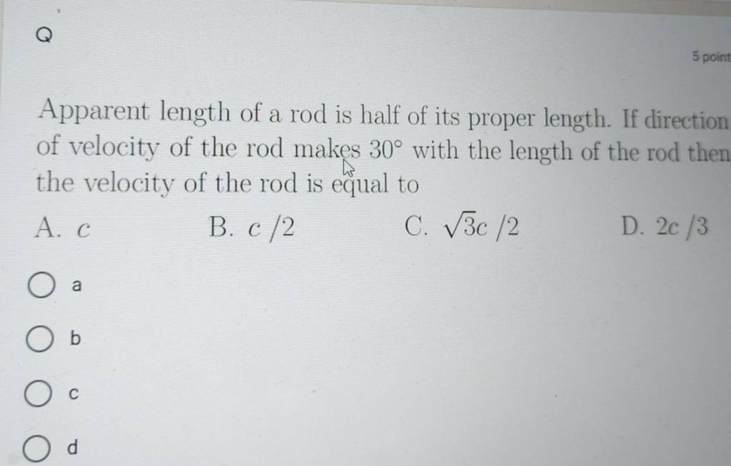 5 point Apparent length of a rod is half of its proper length. If directi..