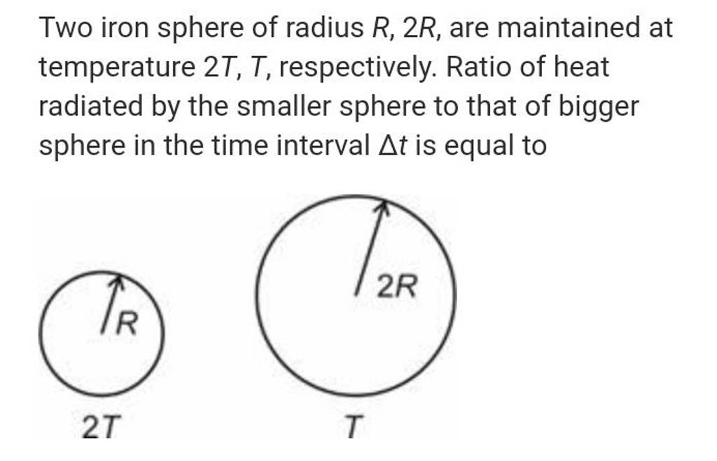 Two iron sphere of radius R,2R, are maintained at temperature 2T,T, respe..
