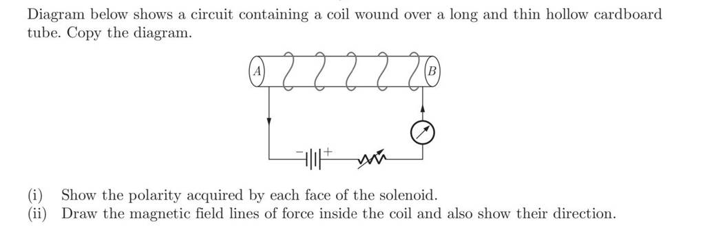 Diagram below shows a circuit containing a coil wound over a long and thi..