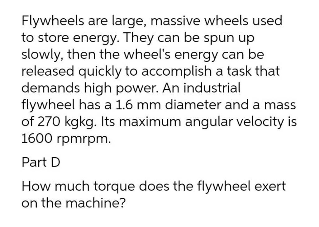 Flywheels are large, massive wheels used to store energy. They can be spu..