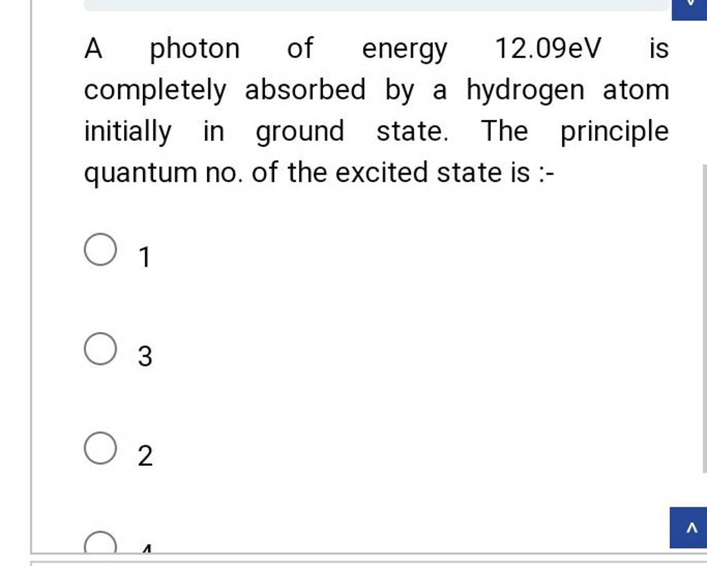 A photon of energy 12.09eV is completely absorbed by a hydrogen atom init..