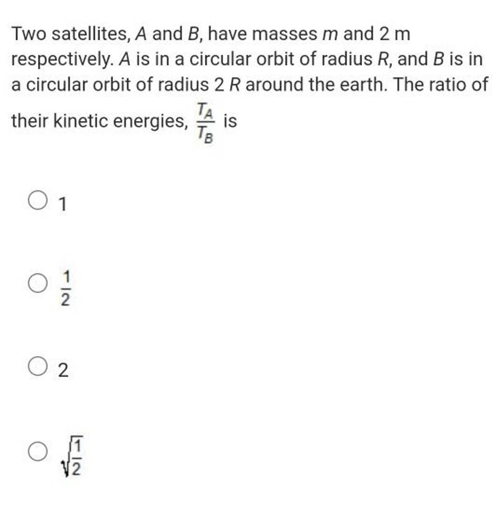 Two Satellites, A And B, Have Masses M And 2 M Respectively. A Is In A Ci..