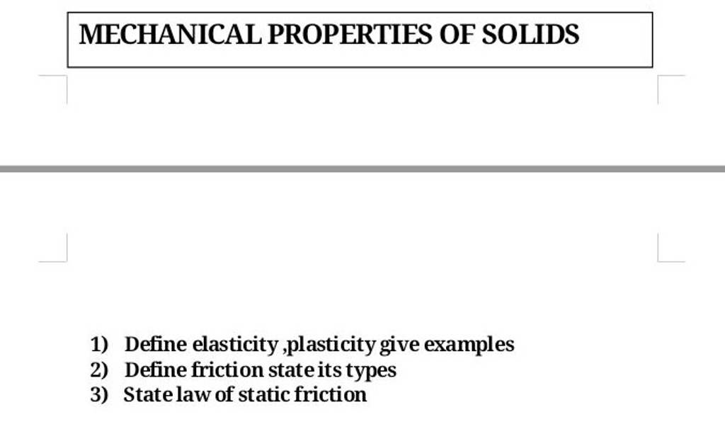 MECHANICAL PROPERTIES OF SOLIDS 1) Define Elasticity,plasticity Give Exam..