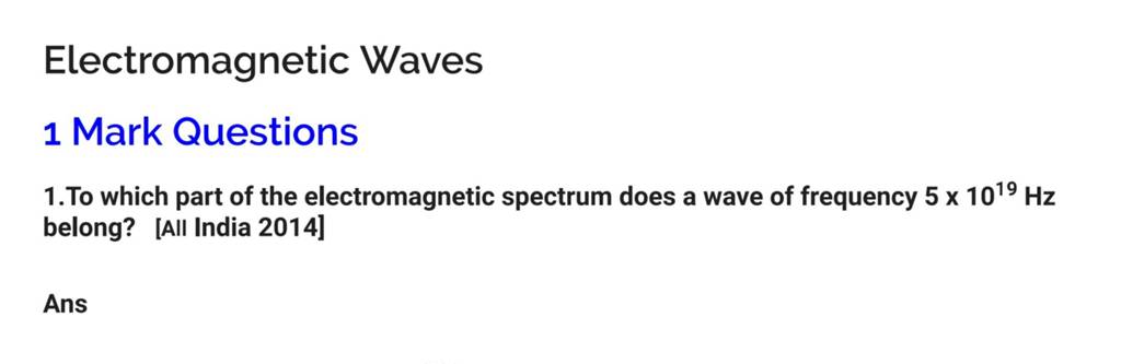 Electromagnetic Waves1 Mark Questions1.To which part of the electromag